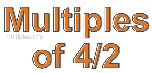 Multiples of 4/2