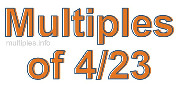 Multiples of 4/23 Multiples of 4/23