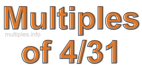 Multiples of 4/31 Multiples of 4/31