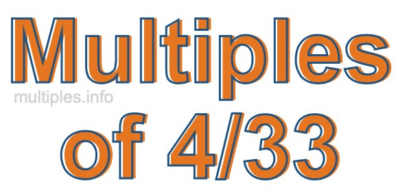 Multiples of 4/33 Multiples of 4/33