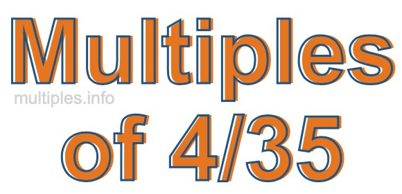 Multiples of 4/35 Multiples of 4/35