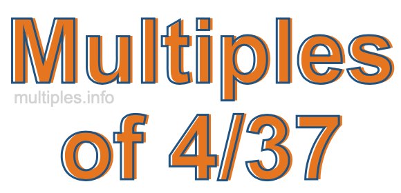 Multiples of 4/37 Multiples of 4/37