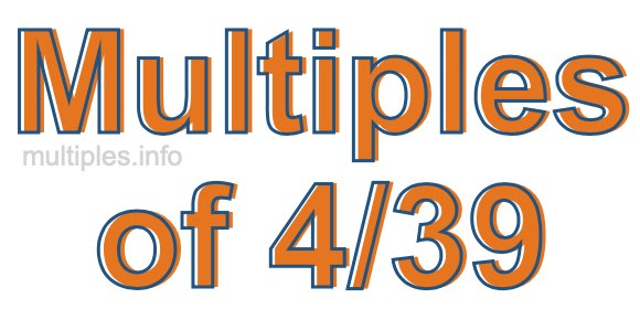 Multiples of 4/39 Multiples of 4/39