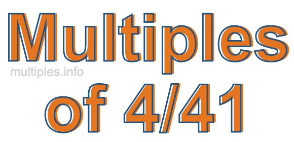 Multiples of 4/41 Multiples of 4/41