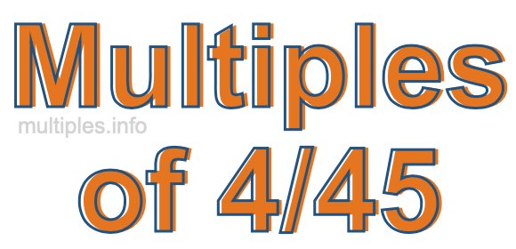 Multiples of 4/45