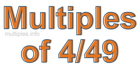 Multiples of 4/49 Multiples of 4/49