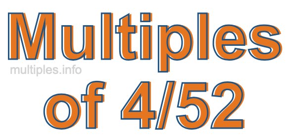 Multiples of 4/52 Multiples of 4/52