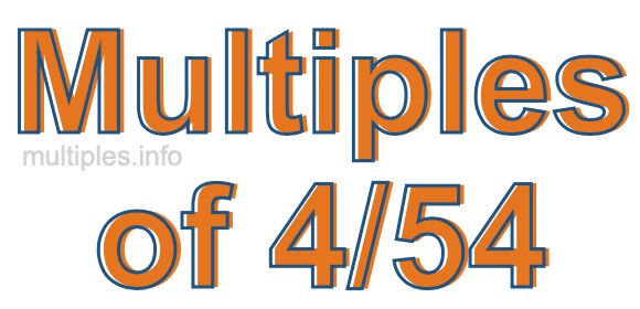 Multiples of 4/54