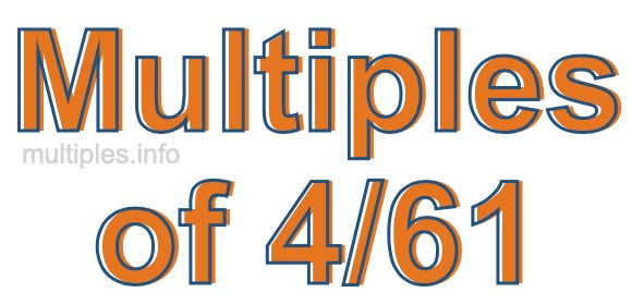 Multiples of 4/61