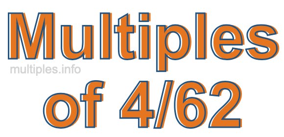 Multiples of 4/62