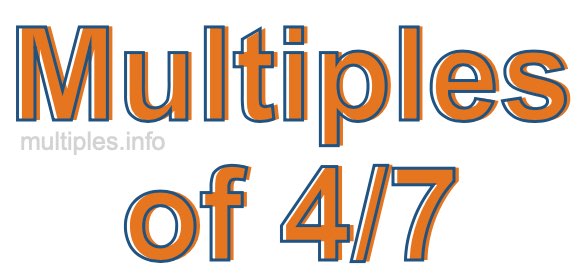 Multiples of 4/7 Multiples of 4/7