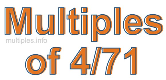 Multiples of 4/71