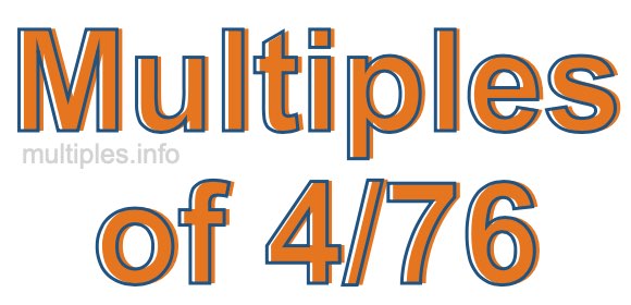 Multiples of 4/76