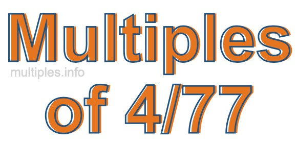 Multiples of 4/77