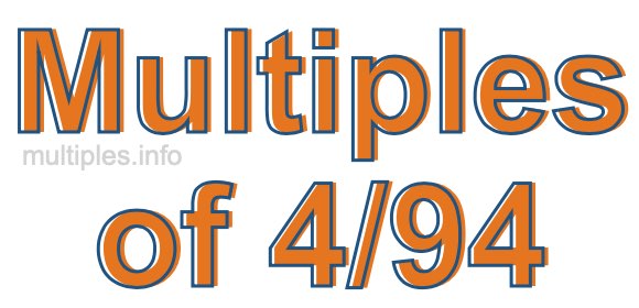 Multiples of 4/94