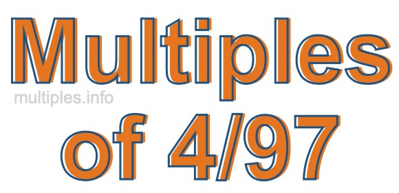 Multiples of 4/97 Multiples of 4/97