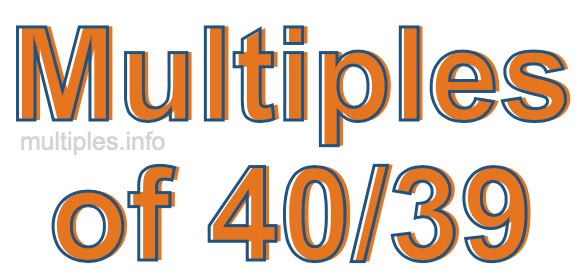 Multiples of 40/39