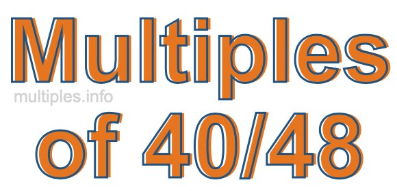 Multiples of 40/48