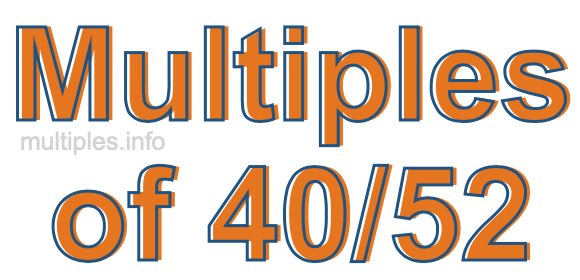 Multiples of 40/52 Multiples of 40/52