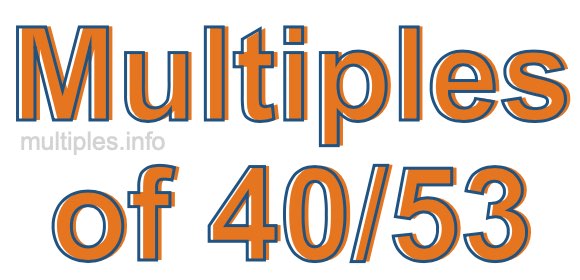 Multiples of 40/53