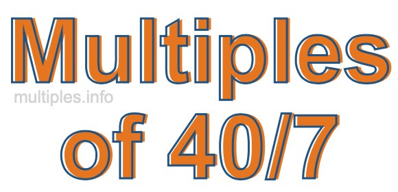Multiples of 40/7 Multiples of 40/7