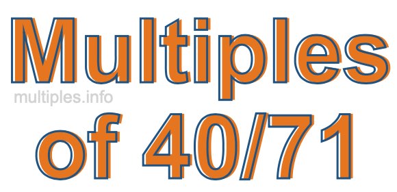 Multiples of 40/71