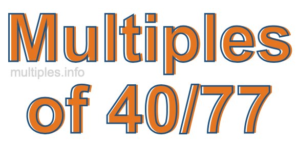 Multiples of 40/77 Multiples of 40/77
