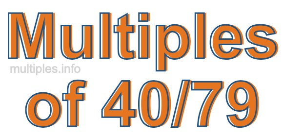 Multiples of 40/79