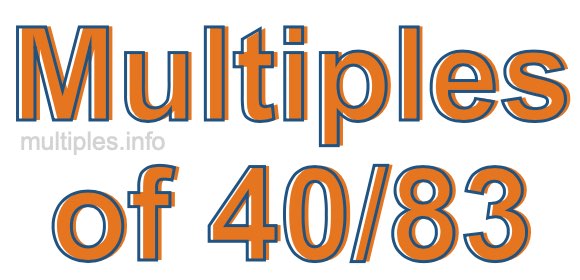 Multiples of 40/83 Multiples of 40/83