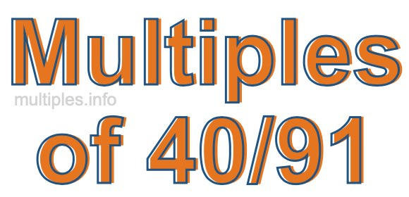 Multiples of 40/91 Multiples of 40/91