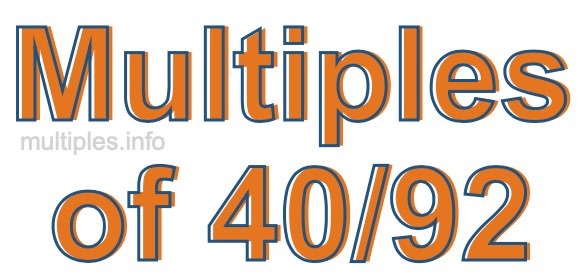Multiples of 40/92 Multiples of 40/92