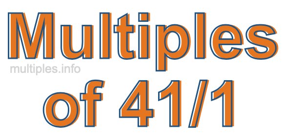 Multiples of 41/1 Multiples of 41/1