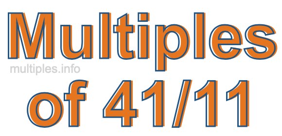 Multiples of 41/11 Multiples of 41/11