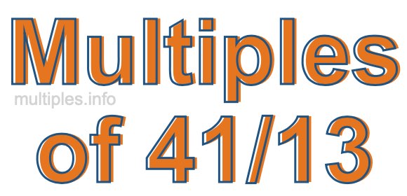 Multiples of 41/13 Multiples of 41/13