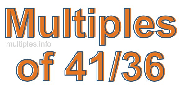 Multiples of 41/36 Multiples of 41/36