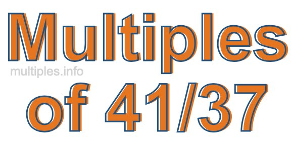 Multiples of 41/37 Multiples of 41/37