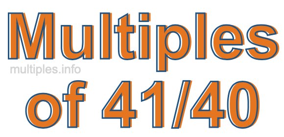 Multiples of 41/40 Multiples of 41/40