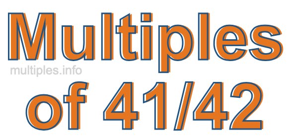 Multiples of 41/42 Multiples of 41/42