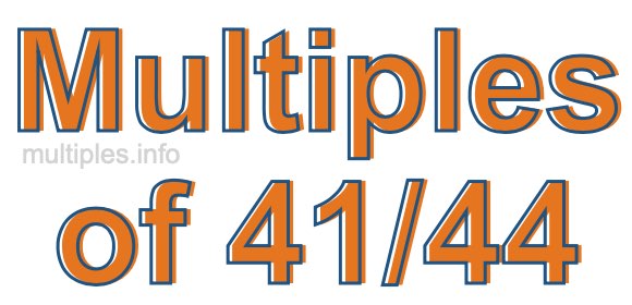 Multiples of 41/44