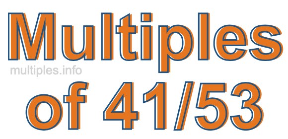 Multiples of 41/53 Multiples of 41/53