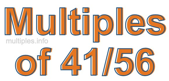 Multiples of 41/56 Multiples of 41/56