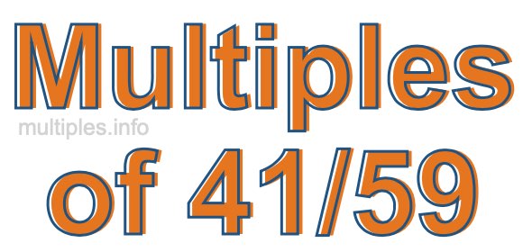 Multiples of 41/59 Multiples of 41/59