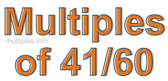 Multiples of 41/60 Multiples of 41/60