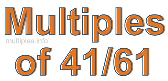 Multiples of 41/61 Multiples of 41/61