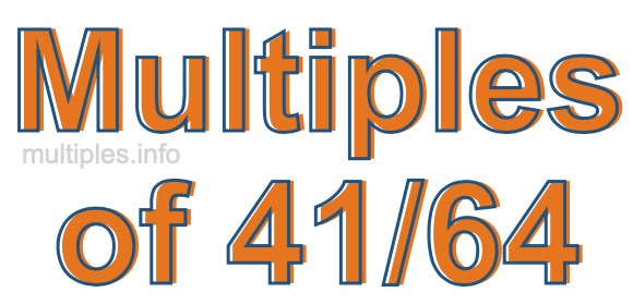 Multiples of 41/64 Multiples of 41/64
