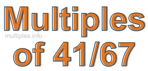 Multiples of 41/67 Multiples of 41/67