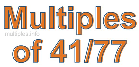 Multiples of 41/77 Multiples of 41/77