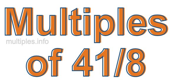 Multiples of 41/8 Multiples of 41/8