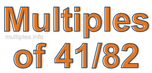 Multiples of 41/82 Multiples of 41/82