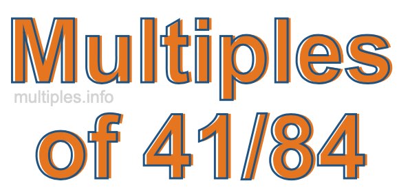 Multiples of 41/84 Multiples of 41/84